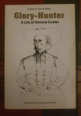 Glory-Hunter : A Life of General Custer by Frederic F. Van de Water (1988,...