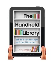The Handheld Library: Mobile Technology and the Librarian: Mobile Technology and