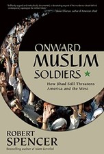 ONWARD MUSLIM SOLDIERS: HOW JIHAD STILL THREATENS AMERICA By Robert Spencer NEW