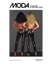 MODA E PUBBLICITA' IN ITALIA 1950-2000  - CIMORELLI D. (Curatore), PAULICELLI E.