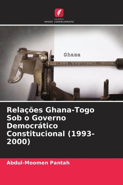 Abdul-Moomen Pantah | RelaçõEs Ghana-Togo Sob O Governo DemocráTico...-image