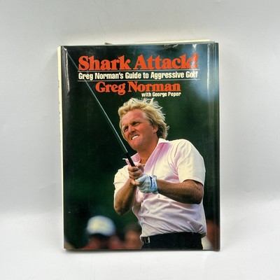 Shark Attack! : Greg Norman's Guide to Aggressive Golf by Greg Norman and George