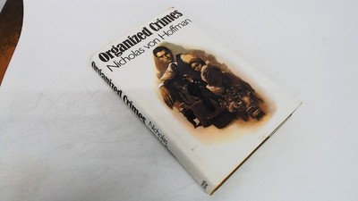 			Organized Crimes, Hoffman, Nicholas von, Michael Joseph Ltd, 1985		