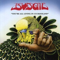 Budgie Youre All Living In Cuckooland