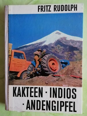 Kakteen -  Indios - Andengipfel. Die DDR- Anden- Feuerland- Expedition