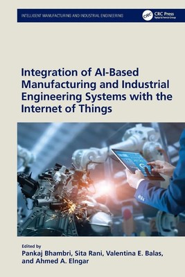Integration of AI-Based Manufacturing and Industrial Engineering Systems with...