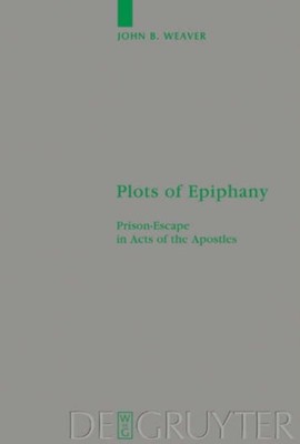 Weaver - Plots of Epiphany  Prison-Escape in Acts of the Apostles - Ne - X555z