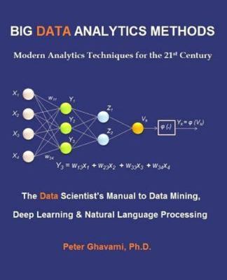 Big Data Analytics Methods: Modern Analytics Techniques for the 21st Century:...