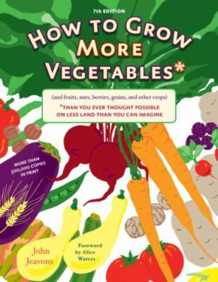 How to Grow More Vegetables and Fruits (and Fruits, Nuts, Berries, Grains - GOOD