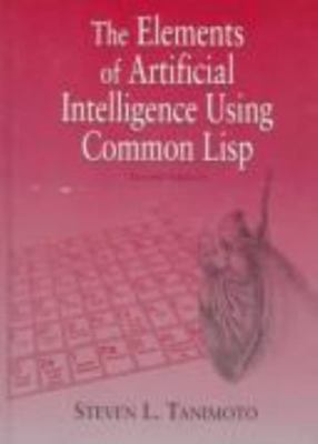The Elements of Artificial Intelligence Using Common Lisp by Steven L. Tanimoto