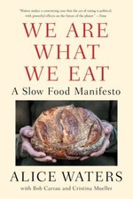 We Are What We Eat: A Slow Food Manifesto - Paperback By Waters, Alice - GOOD
