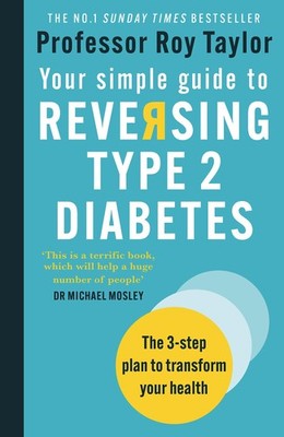 Your Simple Guide to Reversing Type 2 Diabetes: The 3-step plan to transform...