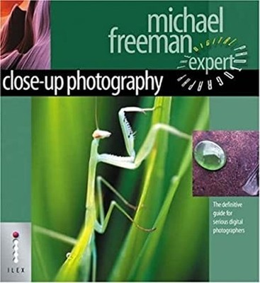 Close-Up Photography : The Definitive Guide for Serious Digital P
