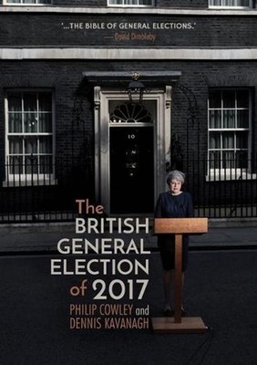 The British General Election of 2017 by Philip Cowley (English) Hardcover Book