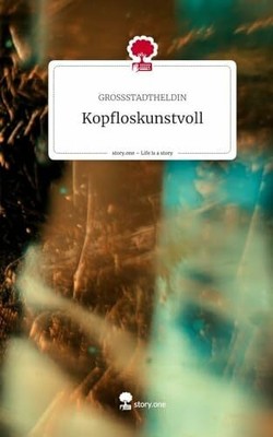 Kopfloskunstvoll. Life is a Story - story.one Buch story.one publishing