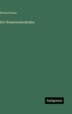 Die Wassereisenbahn by Richard Koss (German) Hardcover Book