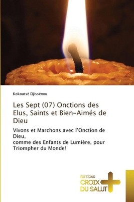 Les Sept (07) Onctions des Elus, Saints et Bien-Aims de Dieu by Kokouts? Djiss?n