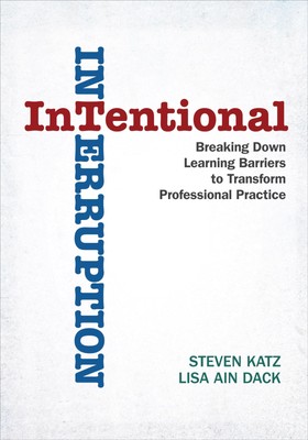 Intentional Interruption: Breaking Down Learning Barriers to Transform Professi,