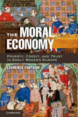 The Moral Economy: Poverty, Credit, and Trust in Early Modern