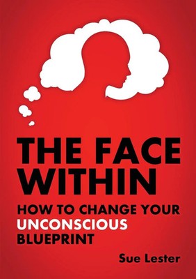The Face Within How To Change Your Unconscious Blueprint Sue Lester Taschenbuch