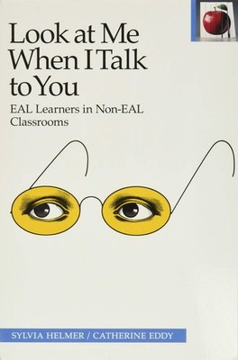 Look at Me When I Talk to You: EAL Learners in Non-EAL Classrooms - paperbac...