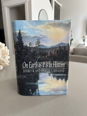 SIGNED! On Earth As It Is in Heaven - Hardcover By JEFFREY R HOLLAND LDS MORMON