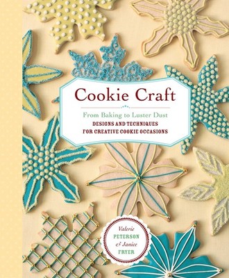 Cookie Craft: From Baking to Luster Dust, Designs and Techniques for Creativ...