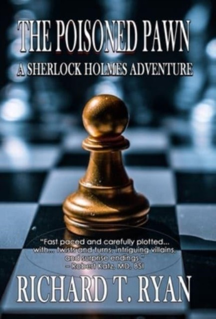 The Poisoned Pawn: A Sherlock Holmes Adventure by Richard T Ryan HARDBACK