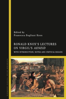 Ronald Knoxs Lectures on Virgils Aeneid: With Introduction and Critical Essays b
