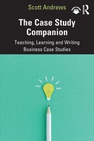 The Case Study Companion Teaching, Learning And Writing Business Case Studies