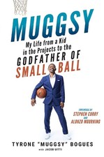 Muggsy: My Life from a Kid in the Projects to the Godfather of Small Ball by Mug