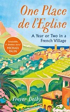 One Place de lEglise: A Year in Provence for the 21st century.by Dolby New**