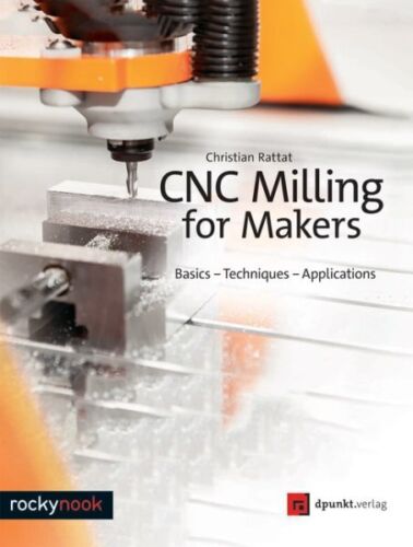 CNC Milling for Makers : Basics - Techniques - Applications, Paperback by Rat... - Picture 1 of 1
