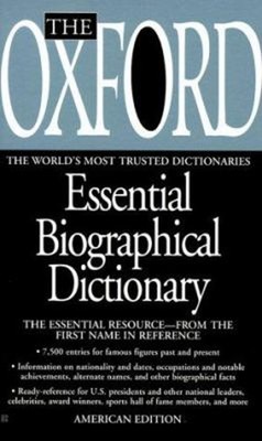 The Oxford Essential Biographical Dictionary : The World's Most T
