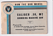 General Motors War Products Training Service How the GUN WORKS 50 M2 Machine Gun