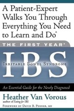 The First Year: IBS (Irritable Bowel Syndrome): An Essential Guide for the