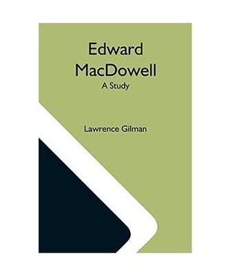 Edward Macdowell; A Study, Lawrence Gilman
