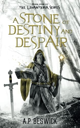 A Stone Of Destiny and Despair: 4 (The Levanthria Series) - Beswick, A.P