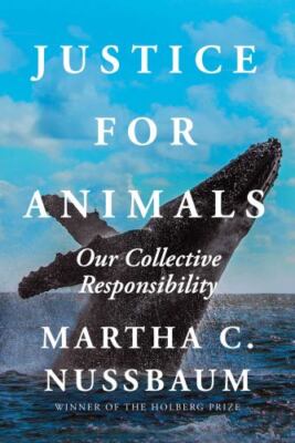 Justice for Animals : Our Collective Responsibility by Martha C. Nussbaum (2023,