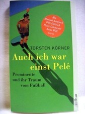 Auch ich war einst Pelé: Prominente und ihr Traum vom Fußball / hrsg. von Torste