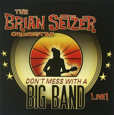 BRIAN SETZER ORCHESTRA Don't Mess With A Big Band 2CD NEW & SEALED (Stray Cats)
