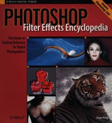 Photoshop Filter Effects Encyclopedia: The Hands-on Desktop Reference for - GOOD