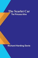 The Scarlet Car; The Princess Aline Richard Harding Davis Taschenbuch Englisch