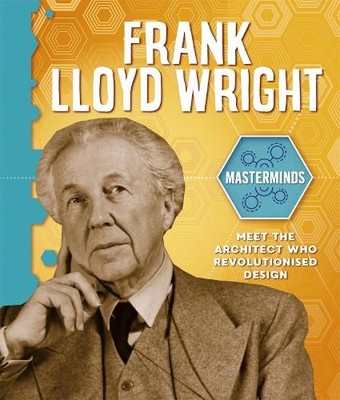 Izzi Howell Masterminds: Frank Lloyd Wright (Gebundene Ausgabe) Masterminds