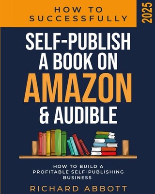 How To Successfully Self-Publish A Book On Amazon & Audible: How To Build A ...