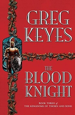 The Blood Knight (Kingdoms of Thorn & Bone),Greg Keyes
