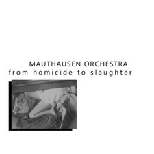 Mauthausen Orchestra - From Homicde To Slaughter LP  Urashima Records RRRecords