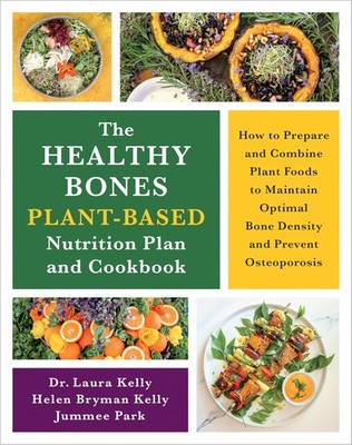 The Healthy Bones Plant-Based Nutrition Plan and Cookbook: How to Prepare an...