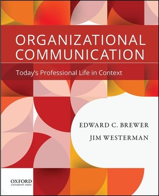Organizational Communication: Today's Professional Life in Context by Brewer