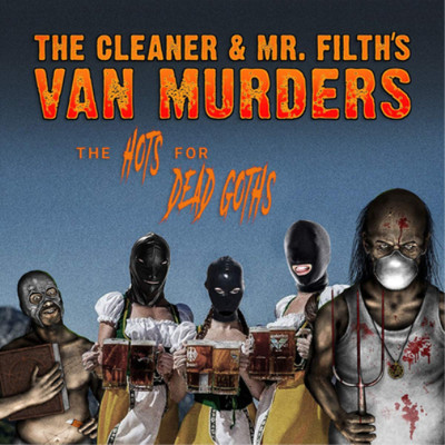 The Cleaner & Mr. Filth's Van Murders The Hots for Dead Goths (CD) Album